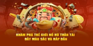 Trải Nghiệm Trò Chơi Nổ Hũ Thần Tài Tại S666 Rinh Lộc Về Nhà Ngay